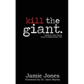 Kill the Giant: Defeat the Thing That's Defeating You