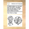 Le Diable Boiteux: Or, the Devil Upon Two Sticks. Translated from the Last Edition at Paris, with Several Additions. the Fourth Edition C