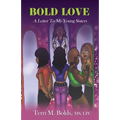 Bold Love: A Letter To My Young Sisters
