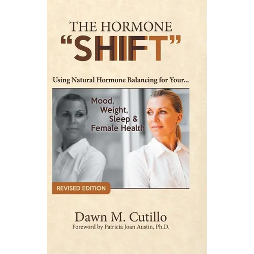 The Hormone "Shift": Using Natural Hormone Balancing for Your... Mood, Weight, Sleep & Female Health