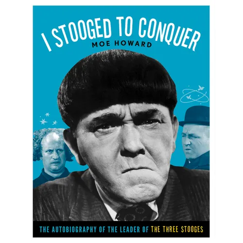 I Stooged to Conquer: The Autobiography of the Leader of the Three Stooges
