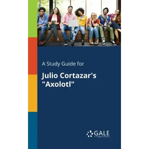 A Study Guide for Julio Cortazar's "Axolotl"