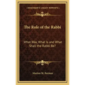 The Role of the Rabbi: What Was, What Is and What Shall the Rabbi Be?