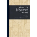 A Complete Dictionary of Synonyms and Antonyms