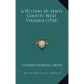 A History Of Lewis County, West Virginia (1920)
