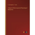 A Report of Microscopical & Physiological Researches