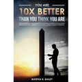 You Are 10X Better Than You Think You Are: Become The Most Confident Person You'll Ever Meet And Improve Your Self-Image Regardless Of How You Were In