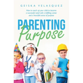 Parenting Purpose: How to Coach up Your Child to Become a Successful Adult with a Fulfilling Career and a Heartfelt Sense of Purpose