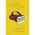 Woke Gaming: Digital Challenges to Oppression and Social Injustice