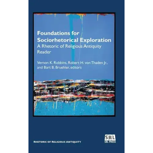 Foundations for Sociorhetorical Exploration: A Rhetoric of Religious Antiquity Reader