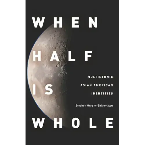 When Half Is Whole: Multiethnic Asian American Identities
