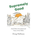 Supremely Good: And Other Foundational Texts of the Bible