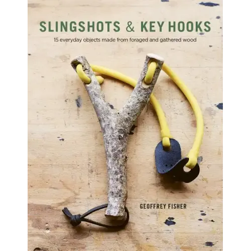 Slingshots & Key Hooks: 15 Everyday Objects Made from Foraged and Gathered Wood