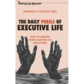 The Daily Perils of Executive Life: How to Survive When Dancing on Quicksand