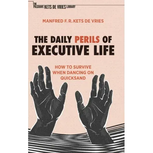 The Daily Perils of Executive Life: How to Survive When Dancing on Quicksand