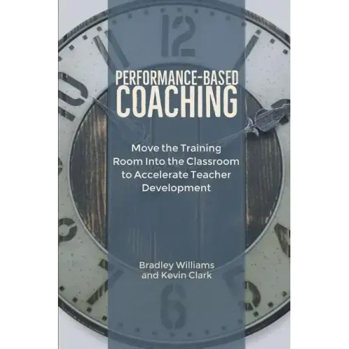 Performance-Based Coaching: Move the Training Room Into the Classroom to Accelerate Teacher Development
