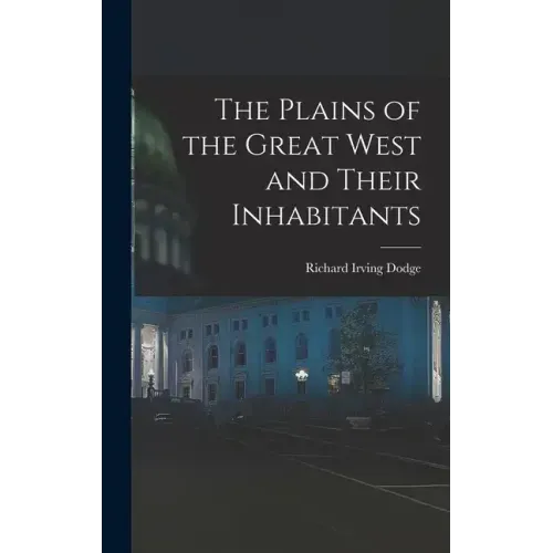 The Plains of the Great West and Their Inhabitants