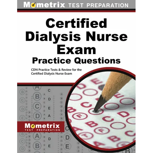 Certified Dialysis Nurse Exam Practice Questions: Cdn Practice Tests & Review for the Certified Dialysis Nurse Exam