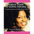 Nubia's Guide to Going Natural: A Holistic Approach to Transitioning Your Hair
