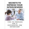 Secrets To Impress Your Interviewers: Tips To Prepare For A Successful Job Interview: How To Prepare For An Interview