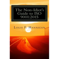The Non-Idiot's Guide to ISO 9001: 2015: Understanding and Using the Quality Management System Standard to your benefit