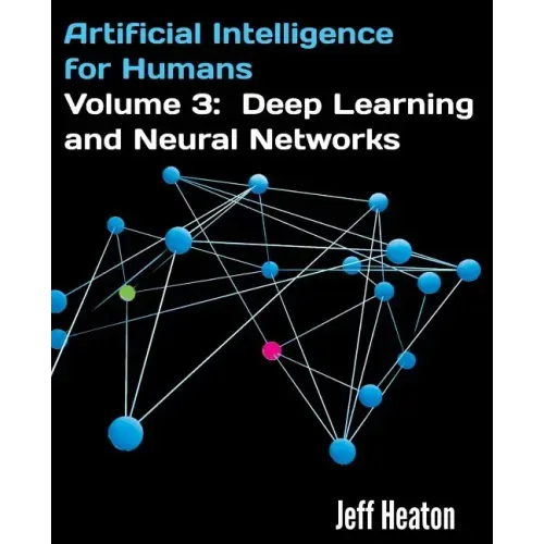 Artificial Intelligence for Humans, Volume 3: Deep Learning and Neural Networks