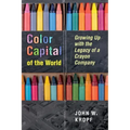 Color Capital of the World: Growing Up with the Legacy of a Crayon Company
