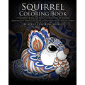 Squirrel Coloring Book: A Coloring Book for Adults Containing 20 Squirrel Designs in a variety of styles to help you Relax and De-Stress