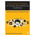 Controversial Therapies for Autism and Intellectual Disabilities: Fad, Fashion, and Science in Professional Practice
