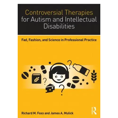 Controversial Therapies for Autism and Intellectual Disabilities: Fad, Fashion, and Science in Professional Practice