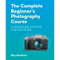 The Complete Beginner's Photography Course: A Modular System for Success