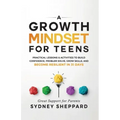 A Growth Mindset for Teens: Practical Lessons & Activities to Build Confidence, Problem Solve, Grow Skills, and Become Resilient in 31days.