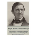 Ralph Waldo Emerson - Essays: "To be yourself in a world that is constantly trying to make you something else is the greatest accomplishment."