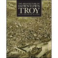 The Architecture of Downtown Troy: An Illustrated History