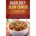 DASH Diet Slow Cooker Cookbook: 15 Minute Set and Forget It DASH Diet Slow Cooke