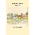 Let Me Stay: A Memoir