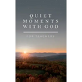 Quiet Moments with God for Teachers