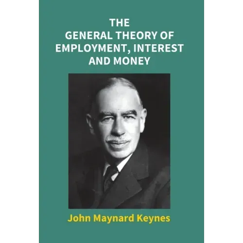 The General Theory Of Employment, Interest And Money
