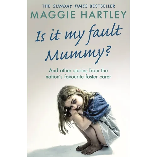 Is It My Fault Mummy?: And Other True Stories from the Nation's Favourite Foster Carer