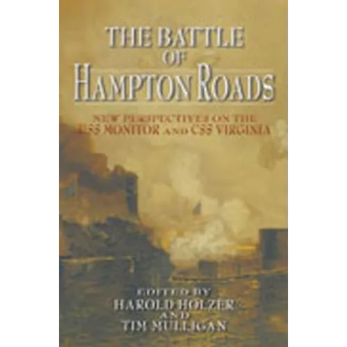 The Battle of Hampton Roads: New Perspectives on the USS Monitor and the CSS Virginia