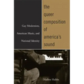 The Queer Composition of America's Sound: Gay Modernists, American Music, and National Identity