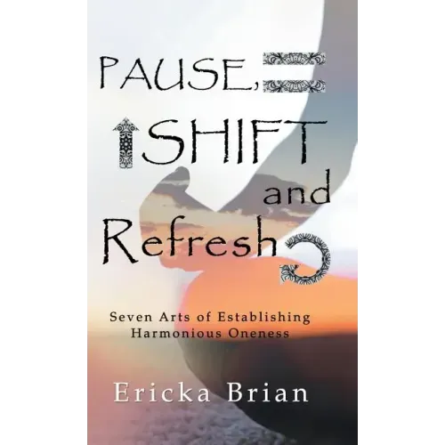 Pause, Shift and Refresh: Seven Arts of Establishing Harmonious Oneness