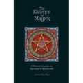 The Essence of Magick: A Wiccan's Guide to Successful Witchcraft