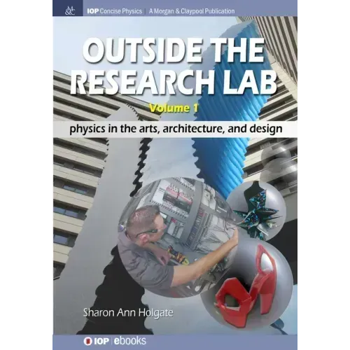 Outside the Research Lab, Volume 1: Physics in the Arts, Architecture and Design
