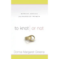 To Knot or Not: Honest Advice from Married Women: Honest Advice from Married Women