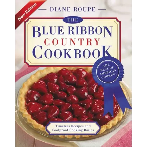 The Blue Ribbon Country Cookbook: Timeless Recipes and Foolproof American Classics (Nearly 1,000 Crowd-Pleasing and Award-Winning Recipes)
