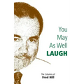 You May as Well Laugh: The Columns of Fred Hill