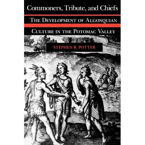 Commoners, Tribute, and Chiefs: The Development of Algonquian Culture in the Potomac Valley