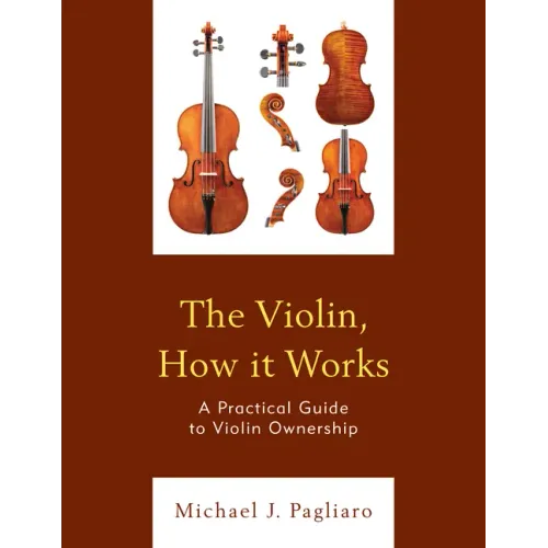 The Violin, How it Works: A Practical Guide to Violin Ownership