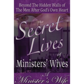 The Secret Lives of Ministers' Wives: Beyond the Hidden Walls of the Men After God's Own Heart